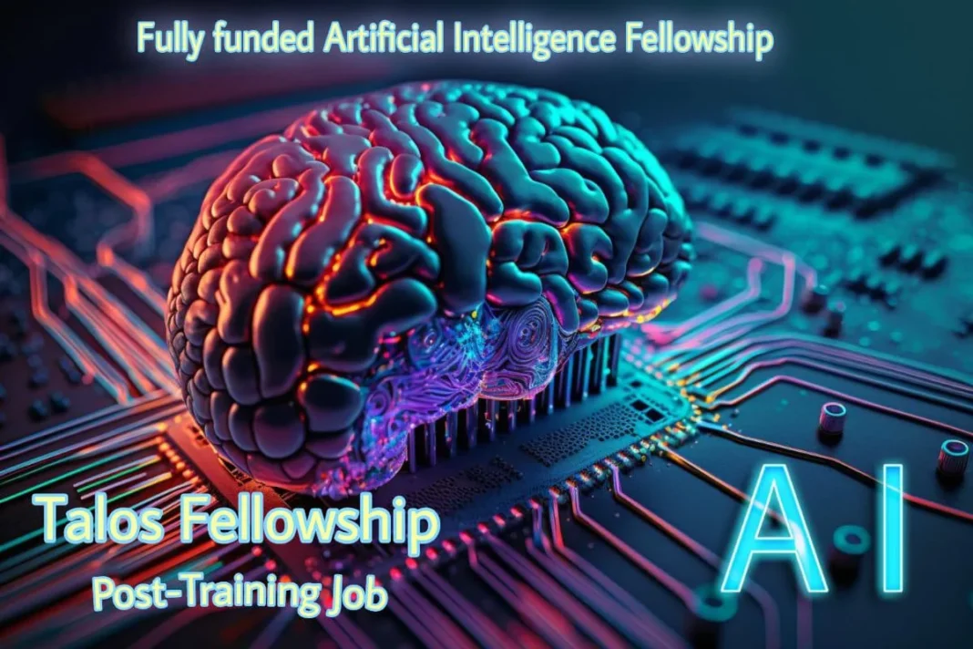 artificial-intelligence-fellowship Fully funded Artificial Intelligence Fellowship  (Talos Fellowship) and Post-Training Job